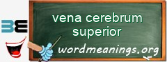WordMeaning blackboard for vena cerebrum superior